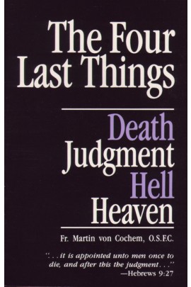 The Four Last Things by Rev. Fr. Martin Von Cochem (image for) The Four Last Things by Rev. Fr. Martin Von Cochem